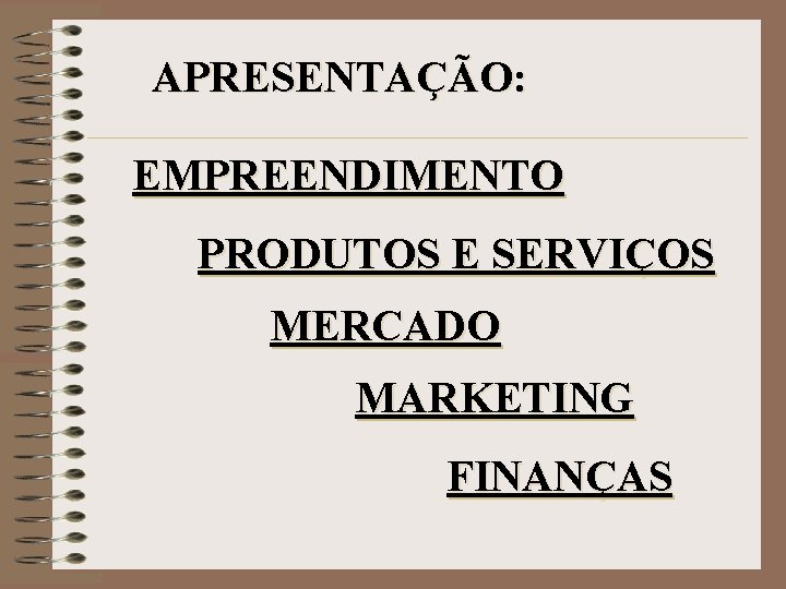 APRESENTAÇÃO: EMPREENDIMENTO PRODUTOS E SERVIÇOS MERCADO MARKETING FINANÇAS 