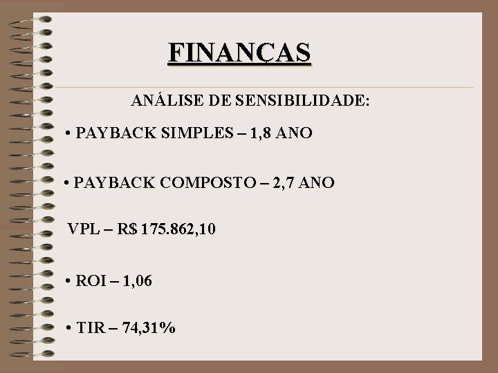 FINANÇAS ANÁLISE DE SENSIBILIDADE: • PAYBACK SIMPLES – 1, 8 ANO • PAYBACK COMPOSTO