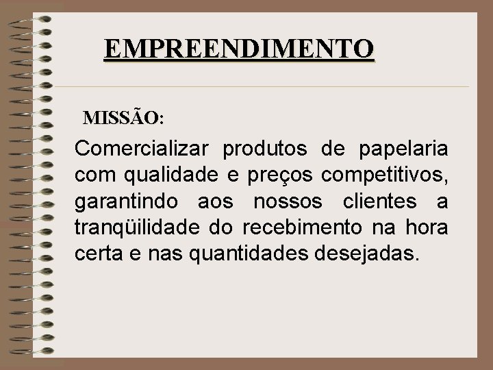 EMPREENDIMENTO MISSÃO: Comercializar produtos de papelaria com qualidade e preços competitivos, garantindo aos nossos