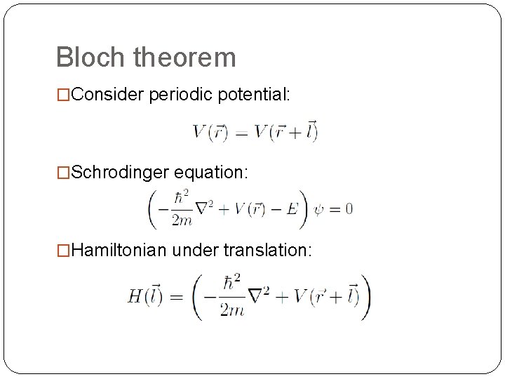 Bloch theorem �Consider periodic potential: �Schrodinger equation: �Hamiltonian under translation: 