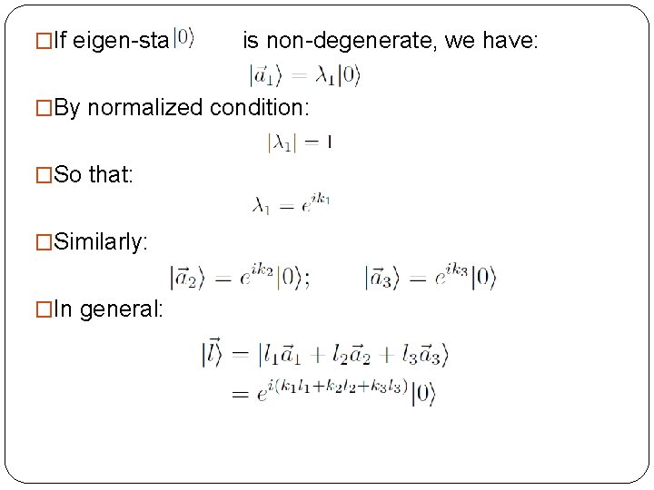�If eigen-state is non-degenerate, we have: �By normalized condition: �So that: �Similarly: �In general: