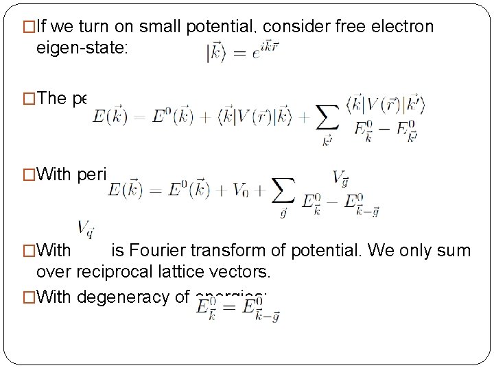 �If we turn on small potential, consider free electron eigen-state: �The perturbative energy at