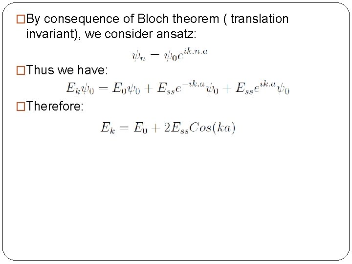 �By consequence of Bloch theorem ( translation invariant), we consider ansatz: �Thus we have: