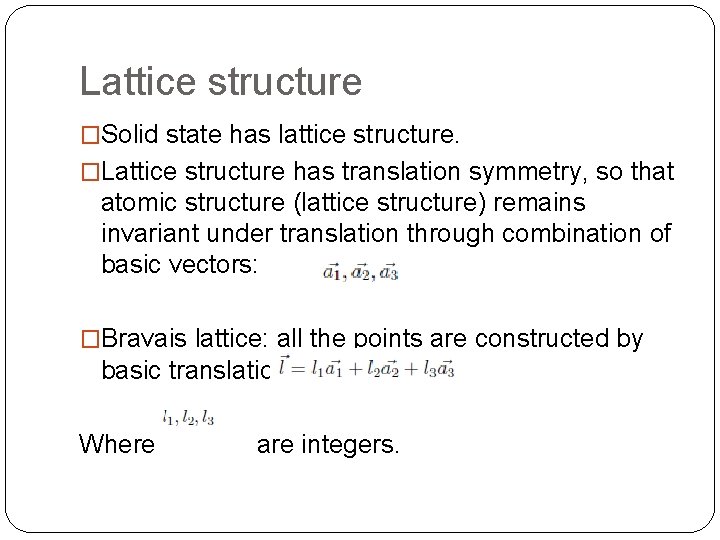 Lattice structure �Solid state has lattice structure. �Lattice structure has translation symmetry, so that