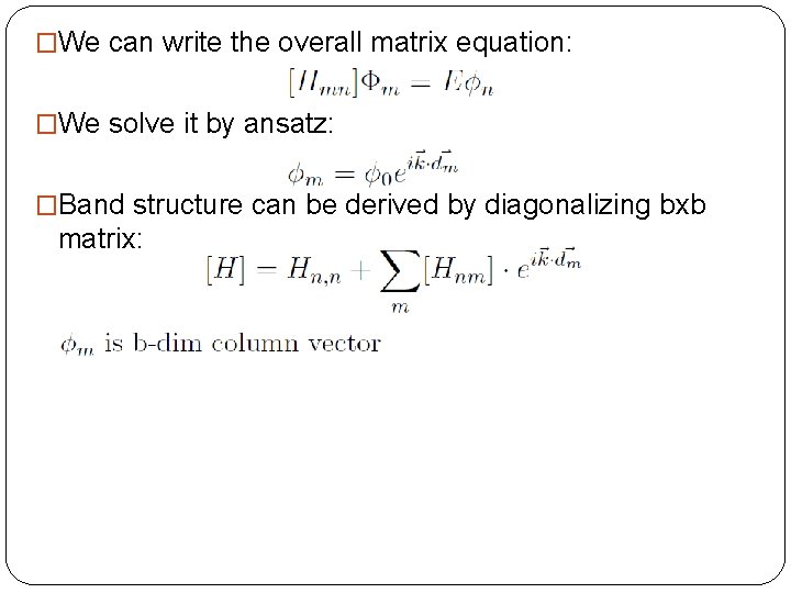 �We can write the overall matrix equation: �We solve it by ansatz: �Band structure