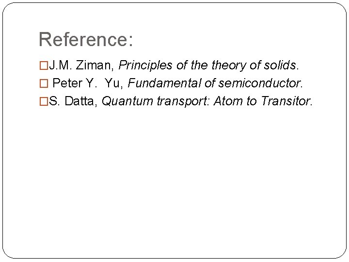 Reference: �J. M. Ziman, Principles of theory of solids. � Peter Y. Yu, Fundamental