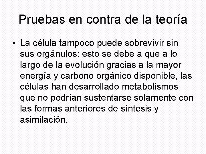 Pruebas en contra de la teoría • La célula tampoco puede sobrevivir sin sus