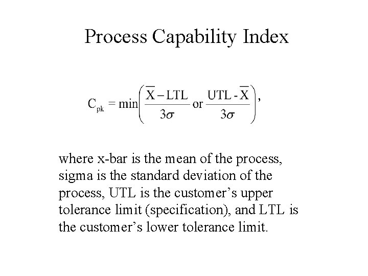 Process Capability Index , where x-bar is the mean of the process, sigma is
