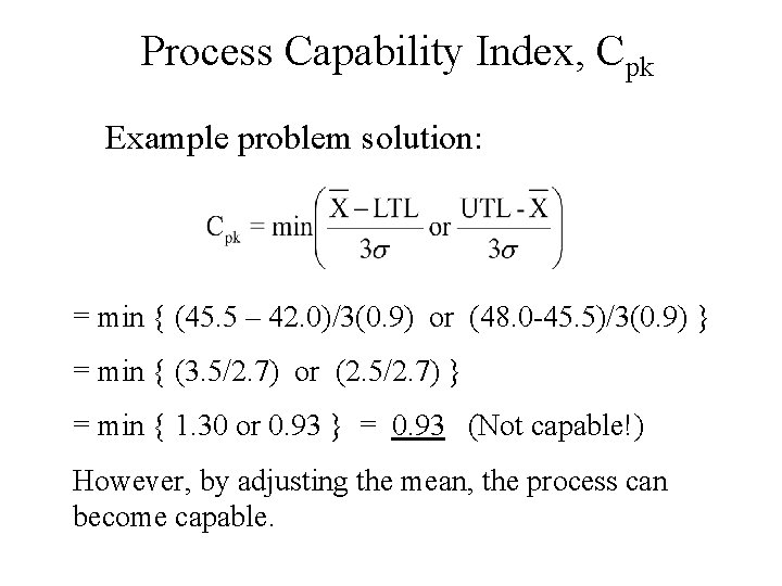 Process Capability Index, Cpk Example problem solution: = min { (45. 5 – 42.
