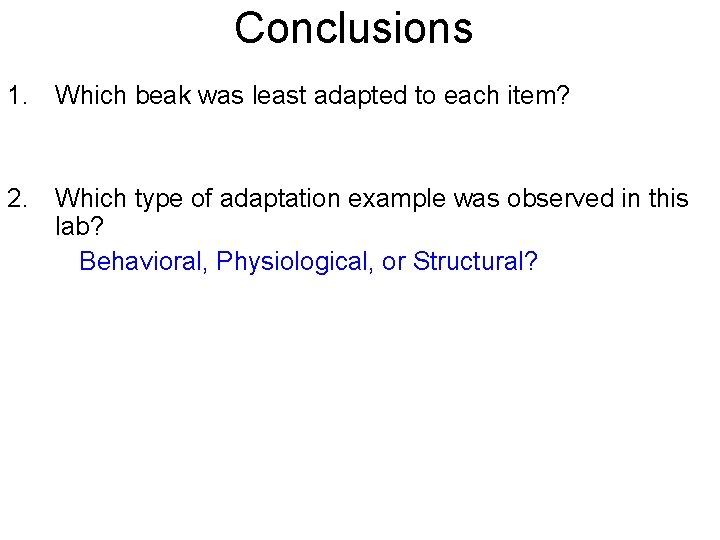 Conclusions 1. Which beak was least adapted to each item? 2. Which type of