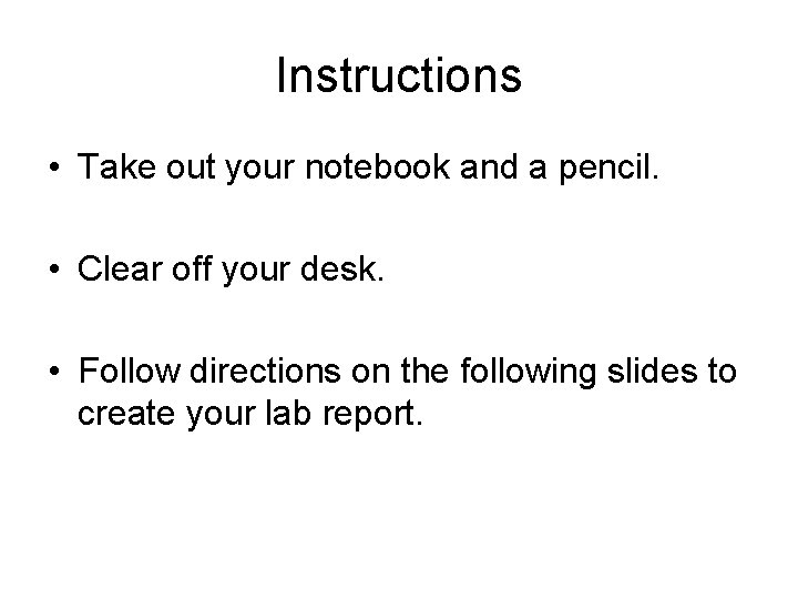 Instructions • Take out your notebook and a pencil. • Clear off your desk.