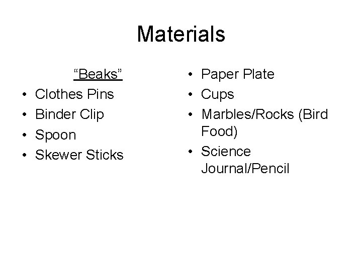 Materials • • “Beaks” Clothes Pins Binder Clip Spoon Skewer Sticks • Paper Plate