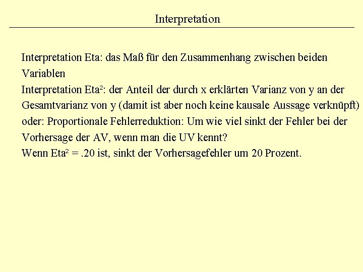 Interpretation Eta: das Maß für den Zusammenhang zwischen beiden Variablen Interpretation Eta²: der Anteil