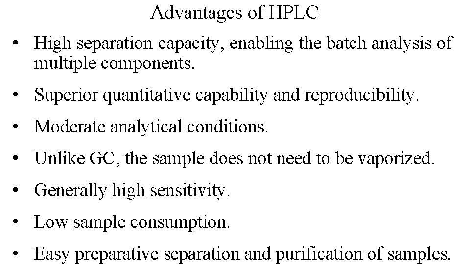 Advantages of HPLC • High separation capacity, enabling the batch analysis of multiple components.