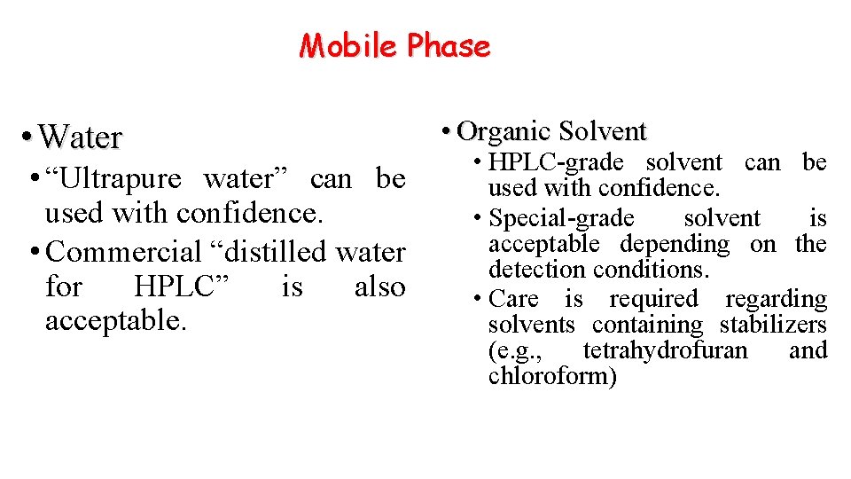 Mobile Phase • Water • “Ultrapure water” can be used with confidence. • Commercial