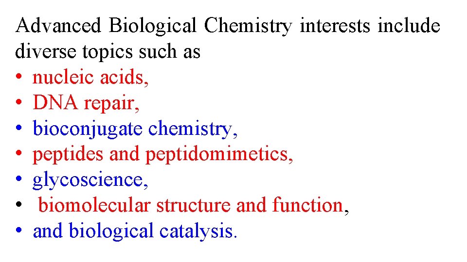 Advanced Biological Chemistry interests include diverse topics such as • nucleic acids, • DNA