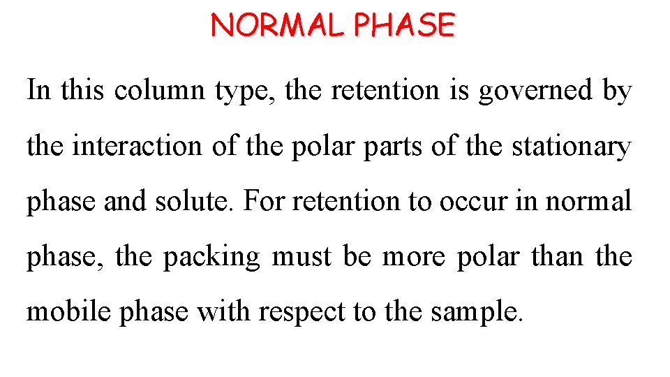 NORMAL PHASE In this column type, the retention is governed by the interaction of