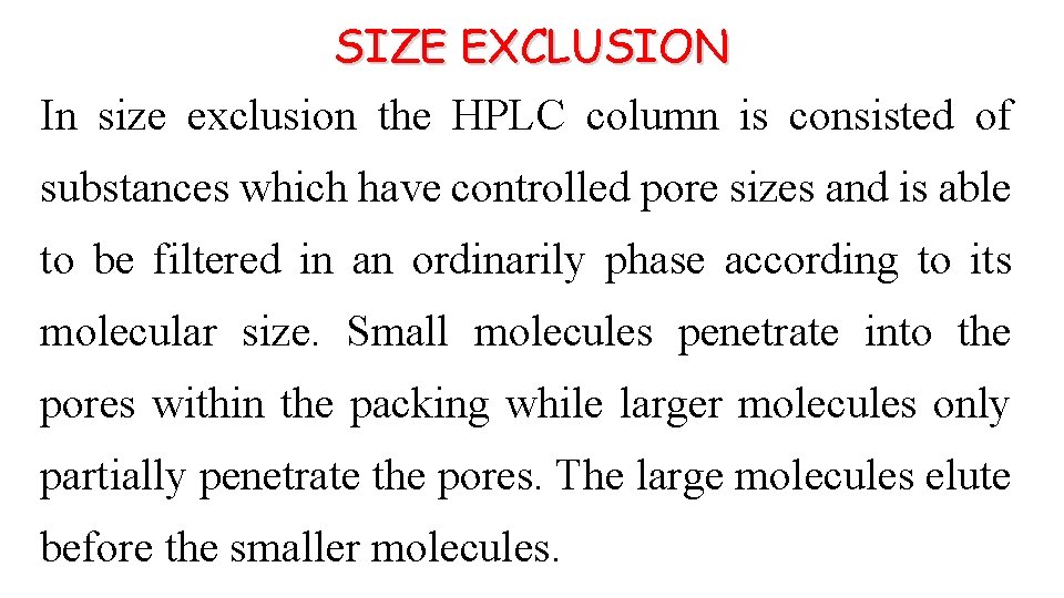 SIZE EXCLUSION In size exclusion the HPLC column is consisted of substances which have