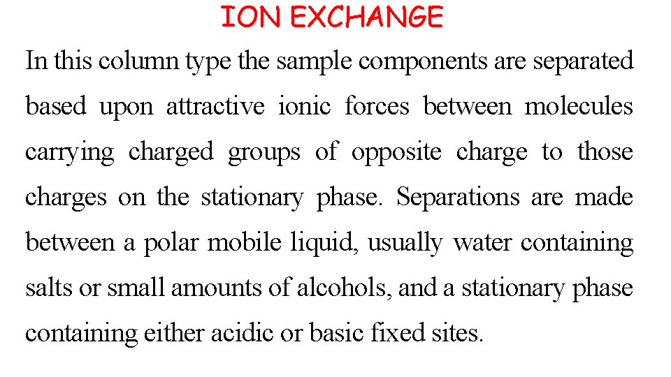 ION EXCHANGE In this column type the sample components are separated based upon attractive