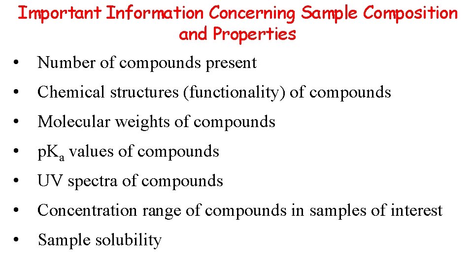 Important Information Concerning Sample Composition and Properties • Number of compounds present • Chemical