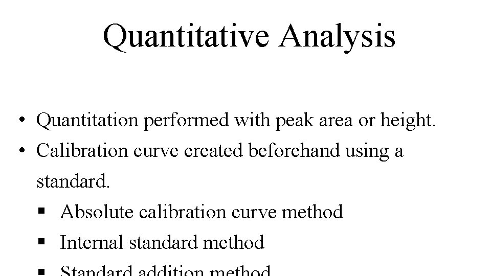 Quantitative Analysis • Quantitation performed with peak area or height. • Calibration curve created