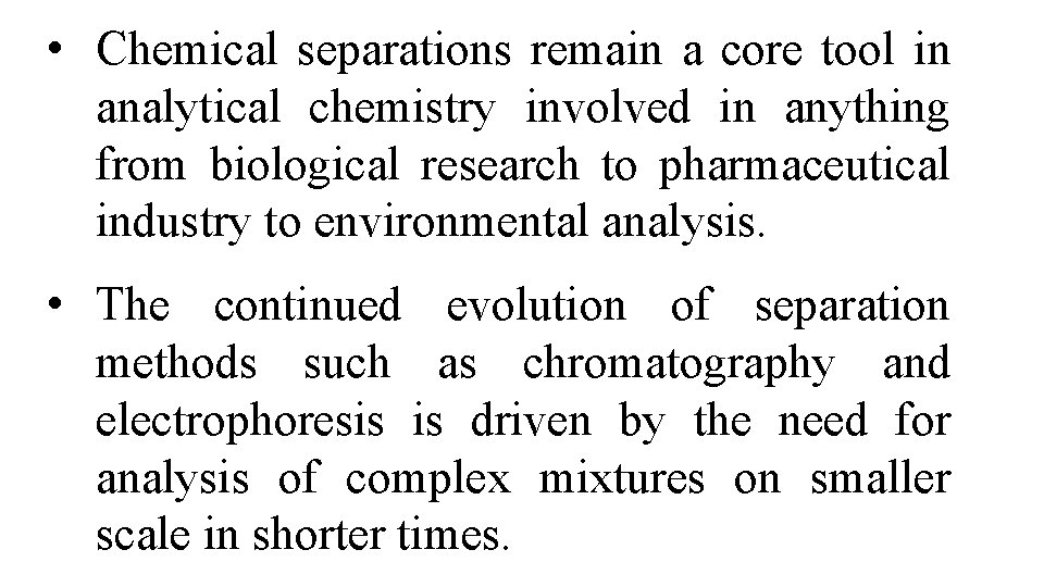  • Chemical separations remain a core tool in analytical chemistry involved in anything