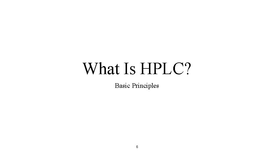 What Is HPLC? Basic Principles 6 