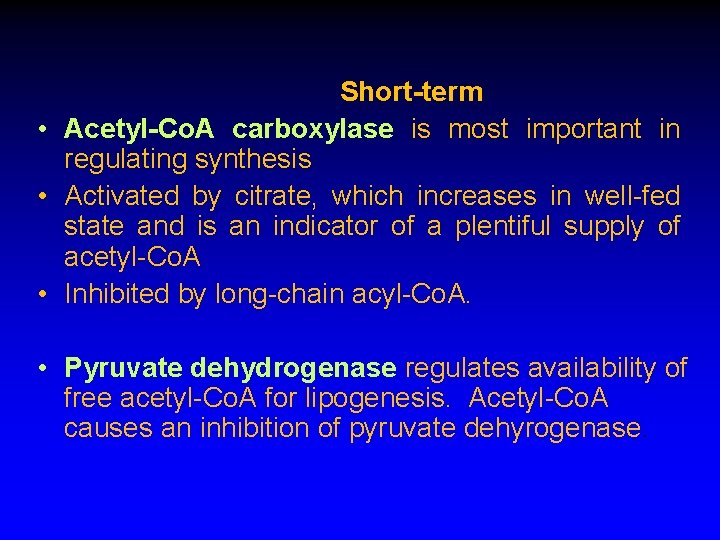 Short-term • Acetyl-Co. A carboxylase is most important in regulating synthesis • Activated by