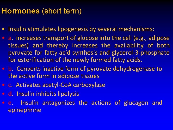 Hormones (short term) • Insulin stimulates lipogenesis by several mechanisms: • a. increases transport