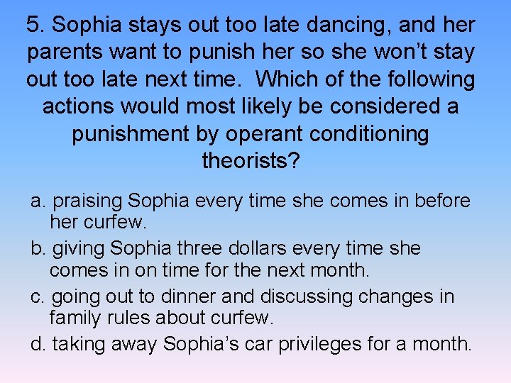 5. Sophia stays out too late dancing, and her parents want to punish her