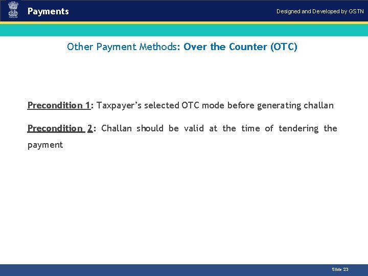 Payments Designed and Developed by GSTN Other Payment Methods: Over the Counter (OTC)Introduction Precondition Payments Designed and Developed by GSTN Other Payment Methods: Over the Counter (OTC)Introduction Precondition