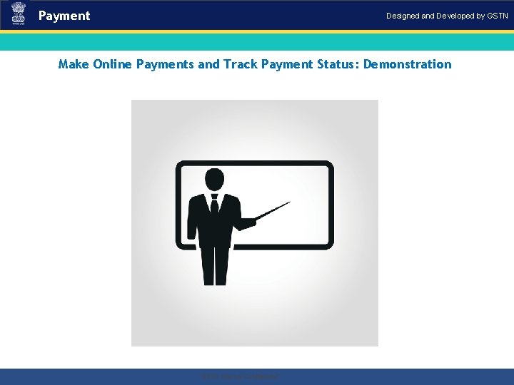 Payment Designed and Developed by GSTN Make Online Payments and Track Payment Status: Demonstration Payment Designed and Developed by GSTN Make Online Payments and Track Payment Status: Demonstration
