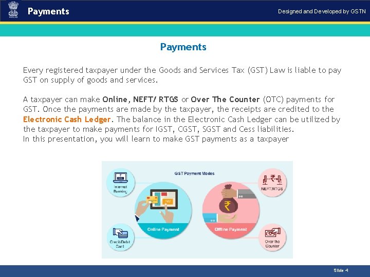 Payments Designed and Developed by GSTN Payments Introduction Every registered taxpayer under the Goods Payments Designed and Developed by GSTN Payments Introduction Every registered taxpayer under the Goods