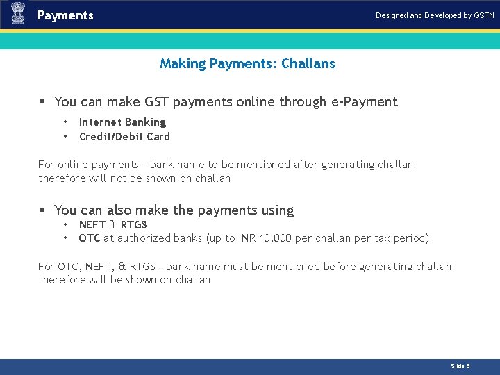 Payments Designed and Developed by GSTN Making Payments: Challans Introduction § You can make Payments Designed and Developed by GSTN Making Payments: Challans Introduction § You can make