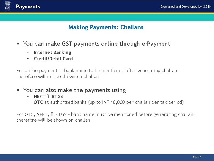 Payments Designed and Developed by GSTN Making Payments: Challans Introduction § You can make