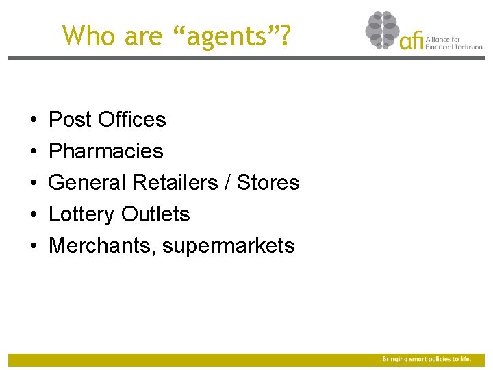 Who are “agents”? • • • Post Offices Pharmacies General Retailers / Stores Lottery