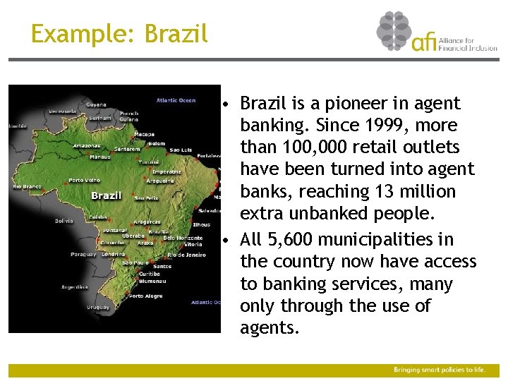 Example: Brazil • Brazil is a pioneer in agent banking. Since 1999, more than