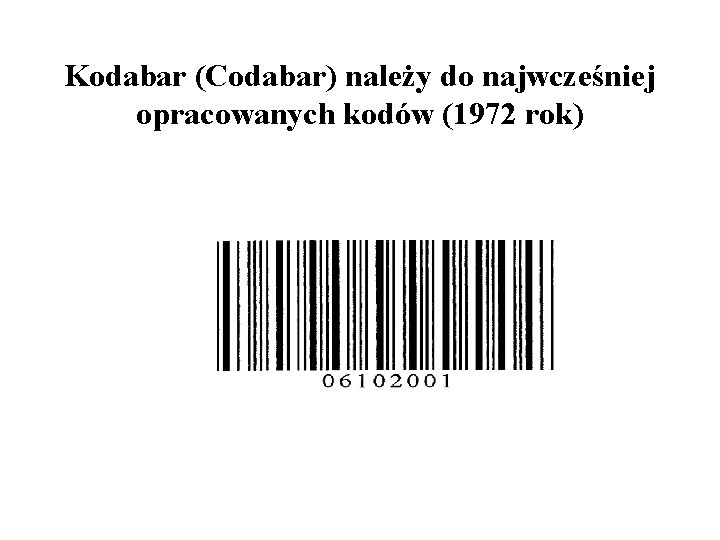 Kodabar (Codabar) należy do najwcześniej opracowanych kodów (1972 rok) 