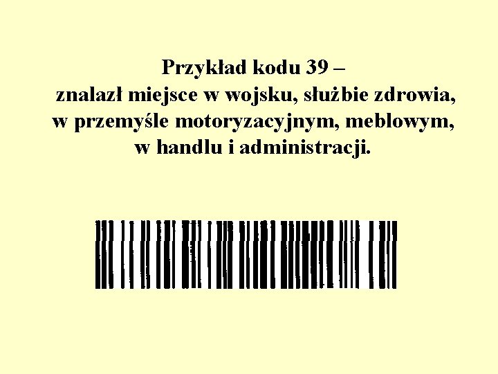 Przykład kodu 39 – znalazł miejsce w wojsku, służbie zdrowia, w przemyśle motoryzacyjnym, meblowym,