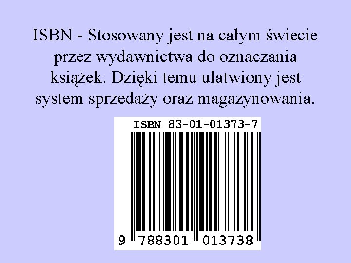 ISBN - Stosowany jest na całym świecie przez wydawnictwa do oznaczania książek. Dzięki temu