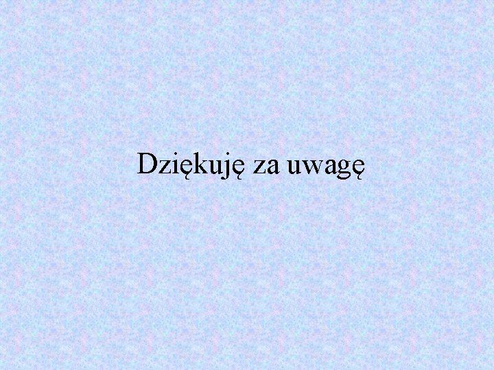 Dziękuję za uwagę 