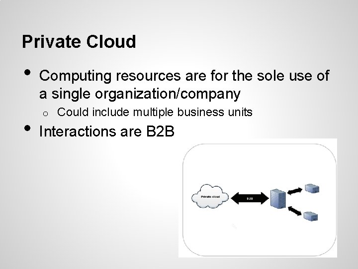 Private Cloud • • Computing resources are for the sole use of a single