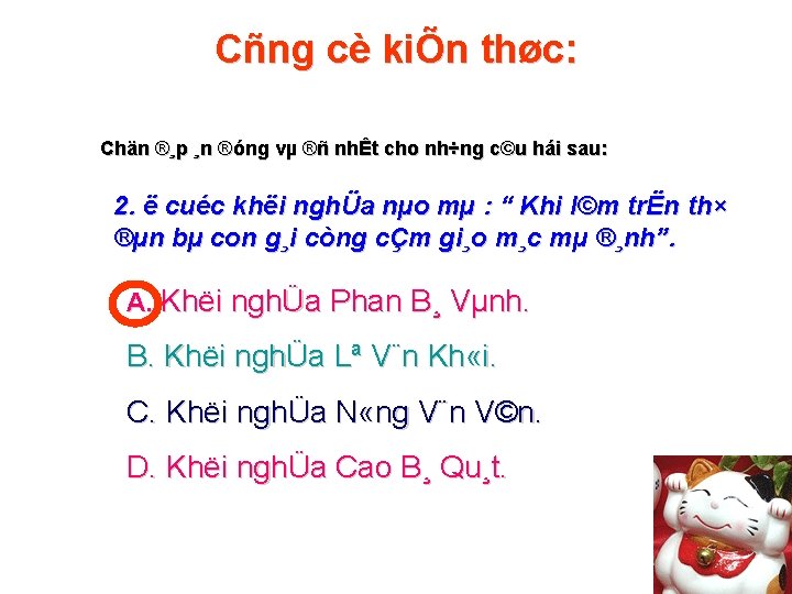 Cñng cè kiÕn thøc: Chän ®¸p ¸n ®óng vµ ®ñ nhÊt cho nh÷ng c©u