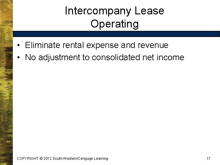 Intercompany Lease Operating • Eliminate rental expense and revenue • No adjustment to consolidated