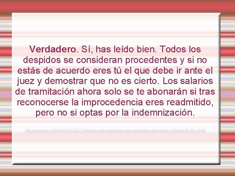 Verdadero. Sí, has leído bien. Todos los despidos se consideran procedentes y si no