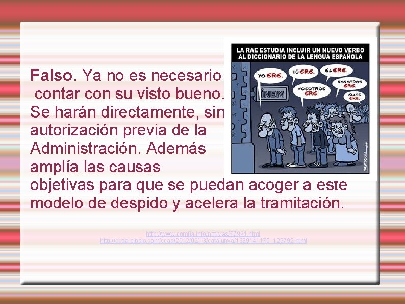 Falso. Ya no es necesario contar con su visto bueno. Se harán directamente, sin