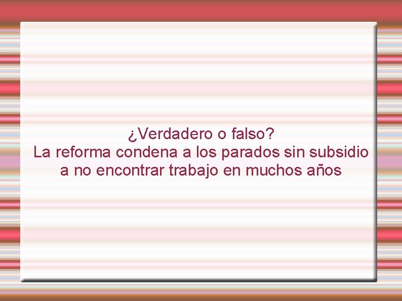 ¿Verdadero o falso? La reforma condena a los parados sin subsidio a no encontrar