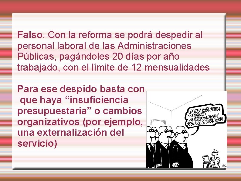 Falso. Con la reforma se podrá despedir al personal laboral de las Administraciones Públicas,