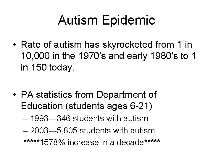 Autism Epidemic • Rate of autism has skyrocketed from 1 in 10, 000 in