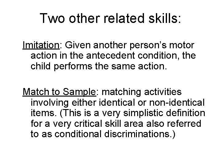 Two other related skills: Imitation: Given another person’s motor action in the antecedent condition,